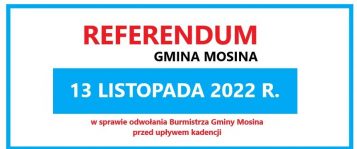 13 Listopada - referendum o odwołaniu Przemysława Mielocha z funkcji burmistrza Gminy Mosina